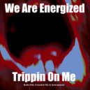 We Are Energized - Trippin On Me (Extended Mix)