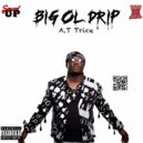 A.T Trice - Big Ol Drip ()