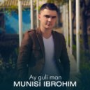 Munisi Ibrohim - Ay guli man