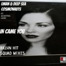 Eman, Deep Sea Cosmonauts, Brooklyn Hit Squad - In Came You