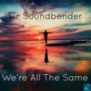 Sir Soundbender - We're All The Same