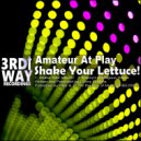 Amateur At Play - Shake Your Lettuce