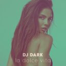 Dj Dark - Dj Dark - La Dolce Vita (May 2021)