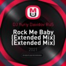 DJ Yuriy Davidov RuS - Rock Me Baby (Extended Mix)