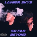 LAVNDR SKYS & CK Jones & Batez - So Far Beyond ()