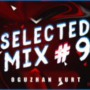 Oguzhan Kurt - Selected Mix #9