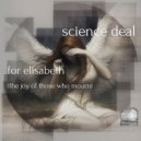 Science Deal - For Elisabeth (The Joy Of Those Who Mourn)