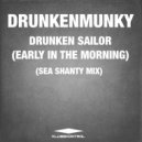Drunkenmunky - Drunken Sailor (Early In The Morning)