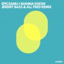 Epicsamu, Jeremy Bass - I Wanna Know