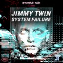 Jimmy Twin - System Failure