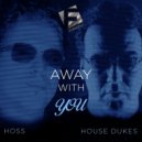 Hoss & House Dukes - Away With You