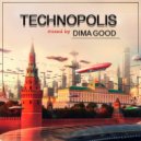 Dima Good - TECHNOPOLIS mixed by Dima Good [11.06.21]