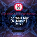 Club Killer & Dj Sergey Novikov - Football Mix [N-Music]
