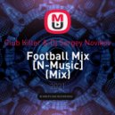 Club Killer & Dj Sergey Novikov - Football Mix [N-Music] ()