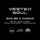 Vested Soul - Give Me a Chance Reprise