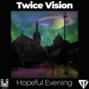 Twice Vision - Hopeful Evening