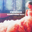Ference - Something Real
