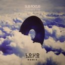 Sub Focus - Turn Back Time (LOUD ABOUT US! Extended Remix)