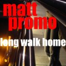 MATT PROMO - Long Walk Home ()