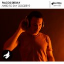 Falcos Deejay - Hard To Say Goodbye