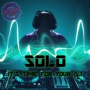 Solo - Its Time For Your Dj