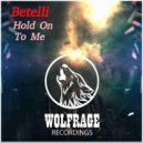 Betelli - Hold On To Me