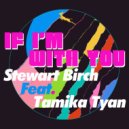 Stewart Birch Feat. Tamika Tyan - If I'm With You