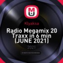 Klyaksa - Radio Megamix 20 Traxx in 6 min (JUNE 2021)
