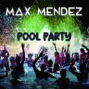 Max Mendez - Pool Party Part 2