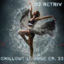 DJ Retriv - Chillout Lounge ep. 32 ()