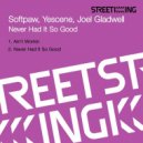 Softpaw, Yescene, Joel Gladwel - Never Had It So Good