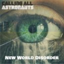 Calling All Astronauts - New World Disorder