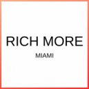 RICH MORE - Miami