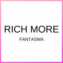 RICH MORE - Fantasma ()