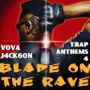 VOVA J4CK6ON - TRAP ANTHEMS 4 BLADE ON THE RAVE