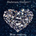 Bahram Guliev - Моя любовь