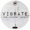Vibrate - The Love Of House (Future Mix)