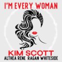 Kim Scott & Althea Rene & Ragan Whiteside - I'm Every Woman (feat. Althea Rene & Ragan Whiteside)