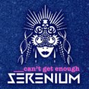 SERENIUM - Can't get enough