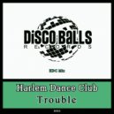 Harlem Dance Club - Trouble