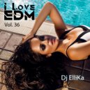 DJ Ellika - I Love EDM #36 Deep