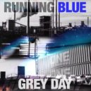 Running Blue & Damien Reilly & Alan Kennedy & Michael O'Grady & Nando Pettinato & Sam Kalos - Grey Day (feat. Damien Reilly, Alan Kennedy, Michael O'Grady, Nando Pettinato & Sam Kalos)