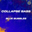 Collapse Bass - Blue Bubbles