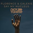 Florence & Galexis - Say My Nucleus