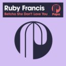 Ruby Francis - Betcha She Don’t Love You