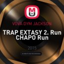 VOVA DYM JACKSON - TRAP EXTASY 2. Run CHAPO Run