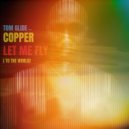 Tom Glide & Copper - Let Me Fly ( To The World ) (feat. Copper)