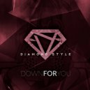 Diamond Style - Down For You