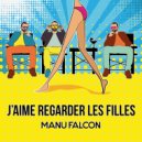 Manu Falcon - J'aime Regarder Les Filles