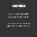 Gorillaz x Daft Punk x Uprizers x DJ Watashi - Clint Eastwood, Harder, Better!
